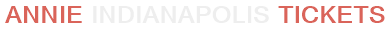 Annie Indianapolis Tickets